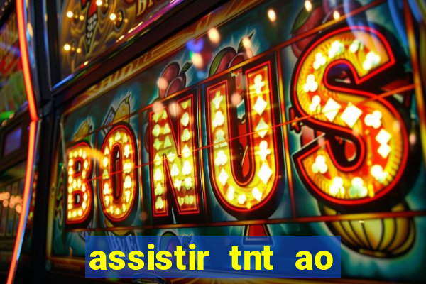 assistir tnt ao vivo gratis online